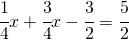 \cfrac{1}{4}x+\cfrac{3}{4}x-\cfrac{3}{2}=\cfrac{5}{2}