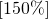 \left [ 150\% \right ]