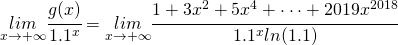 \underset{x\rightarrow +\infty}{lim}\cfrac{g(x)}{1.1^{x}}=\underset{x\rightarrow +\infty}{lim}\cfrac{1+3x^2+5x^4+\cdot \cdot \cdot +2019x^{2018}}{1.1^{x}ln(1.1)}