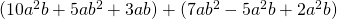 (10a^{2}b+5ab^{2}+3ab)+(7ab^{2}-5a^{2}b+2a^{2}b)