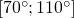 \left [70^{\circ};110^{\circ} \right ]