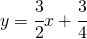 y=\cfrac{3}{2}x+\cfrac{3}{4}