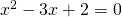 x^{2}-3x+2=0