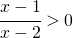 \cfrac{x-1}{x-2}>0