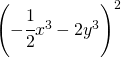 \left ( -\cfrac{1}{2}x^{3}-2y^{3} \right )^{2}