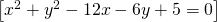 \left [ x^2+y^2-12x-6y+5=0 \right ]