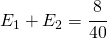 E_{1}+E_{2}=\cfrac{8}{40}