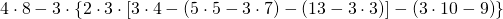  4\cdot 8-3\cdot \left \{ 2\cdot 3\cdot \left [ 3\cdot 4-\left ( 5\cdot 5-3\cdot 7 \right )-\left ( 13-3\cdot 3 \right ) \right ]-\left ( 3\cdot 10-9 \right ) \right \}