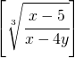 \left [\sqrt[3]{\cfrac{x-5}{x-4y}}  \right ]