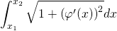 \begin{equation*} \int_{x_{1}}^{x_{2}}\sqrt{1+\left ( \varphi '(x) \right )^2} dx \end{equation*}