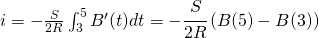 i=-\frac{S}{2R}\int_{3}^{5}B'(t)dt=-\cfrac{S}{2R}\left ( B(5)-B(3) \right )