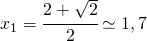 x_{1}=\cfrac{2+\sqrt{2}}{2}\simeq 1,7