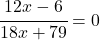\cfrac{12x-6}{18x+79}=0 