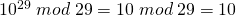 10^{29}\;mod\;29=10\;mod\;29=10