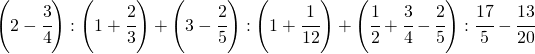 \left ( 2-\cfrac{3}{4} \right ):\left ( 1+\cfrac{2}{3} \right )+\left ( 3-\cfrac{2}{5} \right ):\left ( 1+\cfrac{1}{12} \right )+\left ( \cfrac{1}{2}+\cfrac{3}{4}-\cfrac{2}{5} \right ):\cfrac{17}{5}-\cfrac{13}{20}