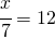  \cfrac{x}{7}=12