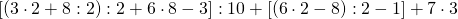 \left [ \left ( 3\cdot 2 + 8:2\right ) :2+6\cdot 8-3 \right ]:10+\left [ \left ( 6\cdot 2-8 \right ):2-1 \right ]+7\cdot 3