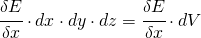 \cfrac{\delta E}{\delta x}\cdot dx\cdot dy\cdot dz=\cfrac{\delta E}{\delta x}\cdot dV