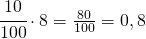 \cfrac{10}{100}\cdot 8=\frac{80}{100}=0,8
