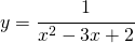 y=\cfrac{1}{x^{2}-3x+2}