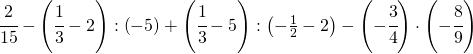 \cfrac{2}{15}-\left ( \cfrac{1}{3}-2 \right ):\left ( -5 \right )+\left (\cfrac{1}{3}-5  \right ):\left ( -\frac{1}{2}-2 \right )-\left ( -\cfrac{3}{4} \right )\cdot \left (-\cfrac{8}{9}  \right )