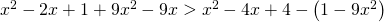 x^2-2x+1+9x^2-9x>x^2-4x+4-\left ( 1-9x^2 \right )