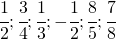 \cfrac{1}{2};\cfrac{3}{4};\cfrac{1}{3};-\cfrac{1}{2};\cfrac{8}{5};\cfrac{7}{8}