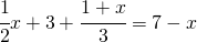 \cfrac{1}{2}x+3+\cfrac{1+x}{3}=7-x