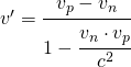 v'=\cfrac{v_{p}-v_{n}}{1-\cfrac{v_{n}\cdot v_{p}}{c^{2}}}