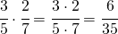 \cfrac{3}{5}\cdot \cfrac{2}{7}=\cfrac{3 \cdot 2}{5\cdot 7}=\cfrac{6}{35}