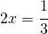 2x=\cfrac{1}{3}