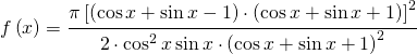  f\left ( x \right )=\cfrac{\pi \left [\left ( \cos x+\sin x-1 \right ) \cdot \left ( \cos x+\sin x+1 \right )  \right ]^{2} }{2\cdot \cos^{2} x\sin x\cdot \left ( \cos x+\sin x+1 \right )^{2}}