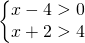 \left\{\begin{matrix} x-4>0\\ x+2>4 \end{matrix}\right.