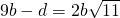 9b-d=2b\sqrt{11}