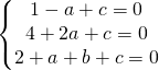 \left\{\begin{matrix} 1-a+c=0\\4+2a+c=0 \\ 2+a+b+c=0 \end{matrix}\right.