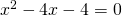 x^{2}-4x-4=0