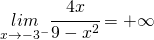 \underset{x\rightarrow-3^{-}}{lim}\cfrac{4x}{9-x^{2}}=+\infty