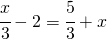 \cfrac{x}{3}-2=\cfrac{5}{3}+x