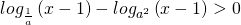 log_{\frac{1}{a}}\left ( x-1 \right )-log_{a^{2}}\left (x-1 \right )>0