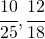 \cfrac{10}{25}, \cfrac{12}{18}