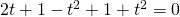 2t+1-t^{2}+1+t^{2}=0