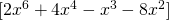 [2x^{6}+4x^{4}-x^{3}-8x^{2}]