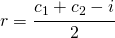 r=\cfrac{c_{1}+c_{2}-i}{2}