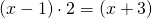 \left ( x-1 \right )\cdot 2= \left ( x+3 \right )