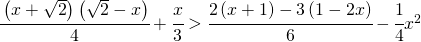 \cfrac{\left ( x+\sqrt{2} \right )\left ( \sqrt{2}-x \right )}{4}+\cfrac{x}{3}>\cfrac{2\left ( x+1 \right )-3\left ( 1-2x \right )}{6}-\cfrac{1}{4}x^2