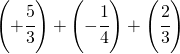 \left ( +\cfrac{5}{3} \right )+\left ( -\cfrac{1}{4} \right )+\left ( \cfrac{2}{3} \right )