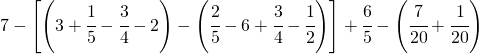 7-\left [ \left ( 3+\cfrac{1}{5}-\cfrac{3}{4}-2 \right )-\left ( \cfrac{2}{5}-6 +\cfrac{3}{4}-\cfrac{1}{2}\right )\right ]+\cfrac{6}{5}-\left ( \cfrac{7}{20}+\cfrac{1}{20} \right )