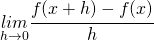 \underset{h\rightarrow 0}{lim}\cfrac{f(x+h)-f(x)}{h}