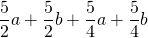 \dfrac{5}{2}a+\dfrac{5}{2}b+\dfrac{5}{4}a+\dfrac{5}{4}b