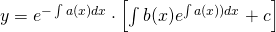 y=e^{-\int a(x)dx}\cdot\left [ \int b(x)e^{\int a(x))dx}+c \right ]